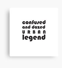 Confused and Dazed Urban Legend Canvas Print