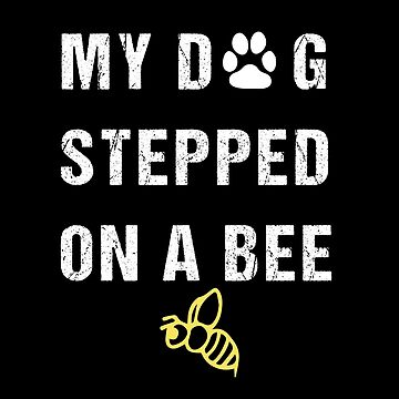 Quote my dog stepped on a bee with illustration Classic T-Shirt for Sale  by Krudaya