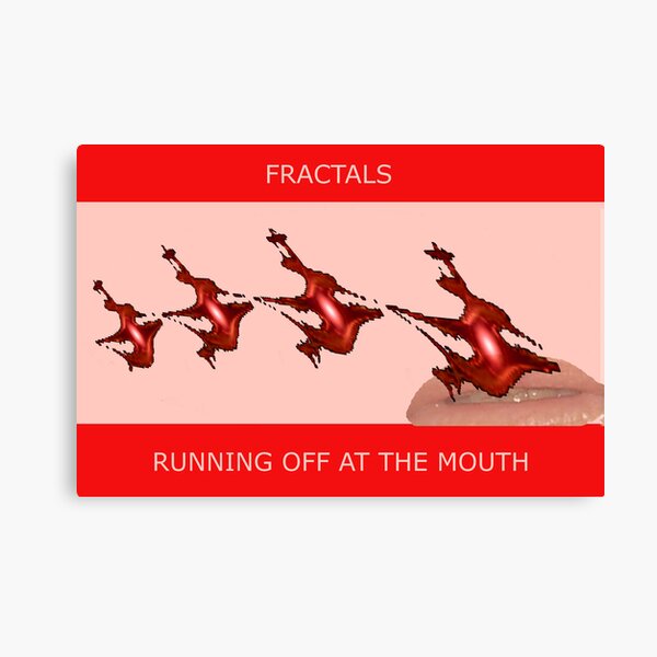 FRACTALS - RUNNING OFF AT THE MOUTH Canvas Print