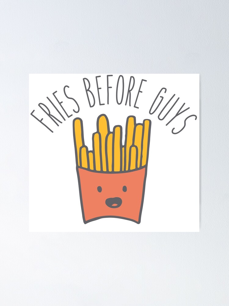 Fries Before Guys Cute French Fries Poster