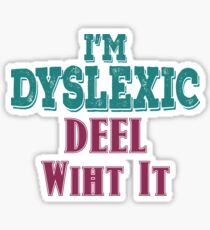 "I'm Dyslexic Deel Wiht it" - Dyslexia awareness & empowerment T-Shirt Sticker