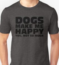 DOGS MAKE ME HAPPY Unisex T-Shirt