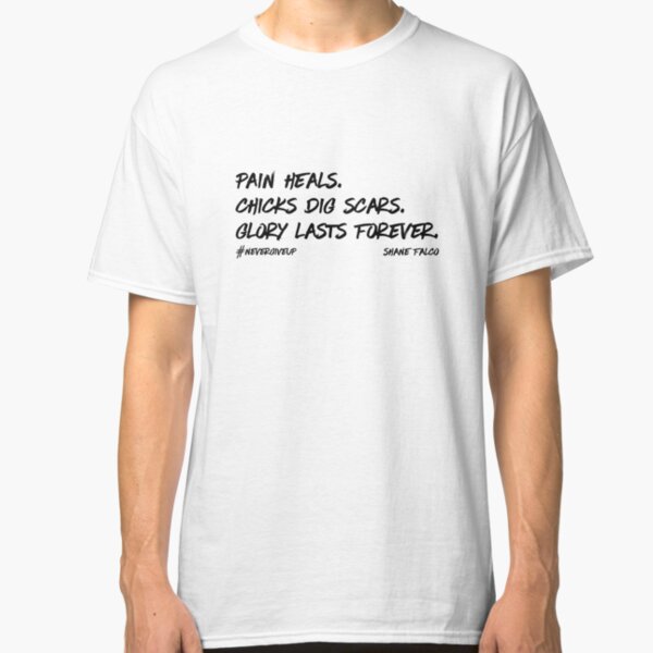 Pain Heals. Chicks Dig Scars. Glory Lasts Forever. Shane Falco Classic T-Shirt