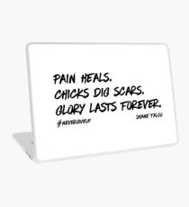 Pain Heals. Chicks Dig Scars. Glory Lasts Forever. Shane Falco Laptop Skin