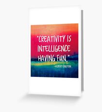Creativity is Intelligence Having Fun Greeting Card