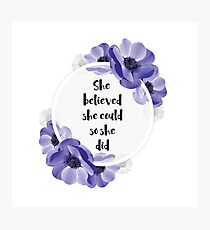 She believed she could, so she did - Girly Inspirational Quote Photographic Print