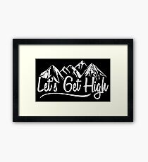 Lets Get High. Framed Print