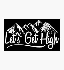 Lets Get High. Photographic Print