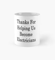 Thanks For Helping Us Become Electricians Mug