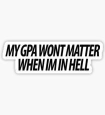 MY GPA WONT MATTER Sticker