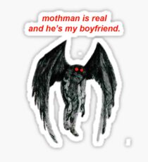 mothman is real and he's my boyfriend. Sticker
