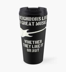 guitar | my neighbors listen to great music | guitarist Travel Mug