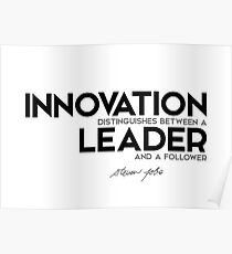 innovation distinguishes between a leader and a follower - steve jobs Poster