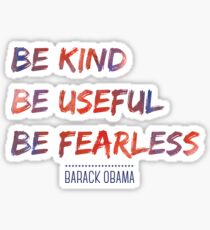 Be Kind, Be Useful, Be Fearless, Barack Obama Sticker