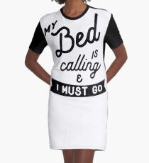 MY BED IS CALLING & I MUST GO Graphic T-Shirt Dress