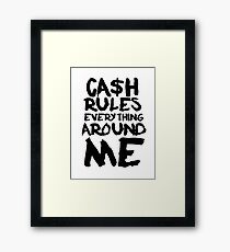CASH RULES EVERYTHING AROUND ME Framed Print