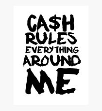 CASH RULES EVERYTHING AROUND ME Photographic Print