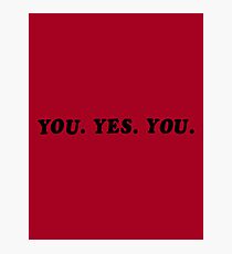 YOU. YES. YOU. Photographic Print