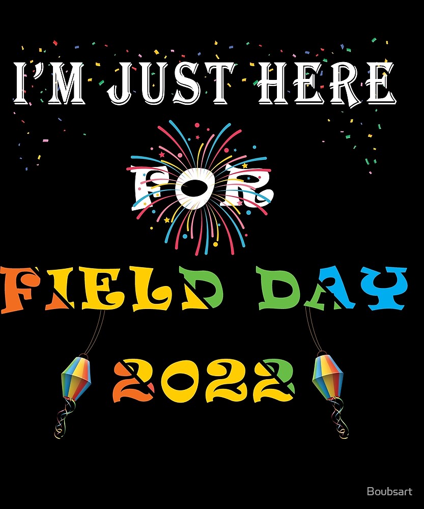 "I'm Just Here For Field Day 2022 TShirt" by Boubsart Redbubble
