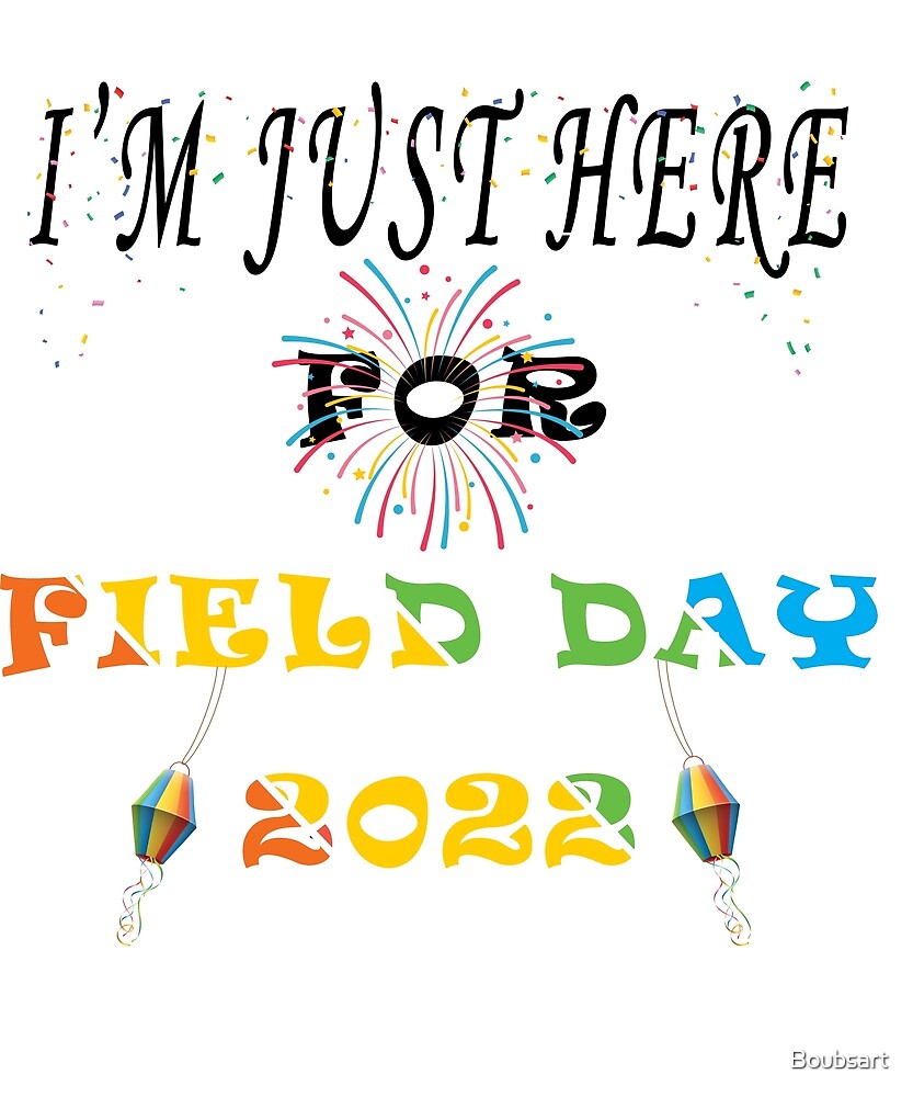 "I'm Just Here For Field Day 2022 " by Boubsart Redbubble