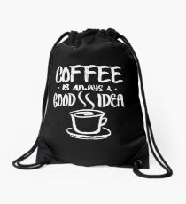 Coffee is always a good idea - funny coffee lover Drawstring Bag