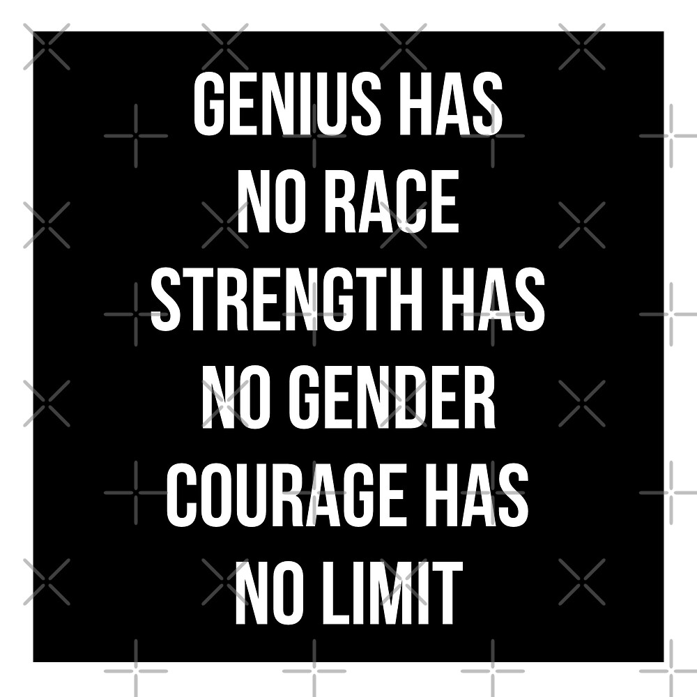 genius-has-no-race-strength-has-no-gender-courage-has-no-limit-by