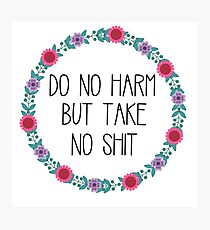 Do No Harm But Take No Shit Photographic Print