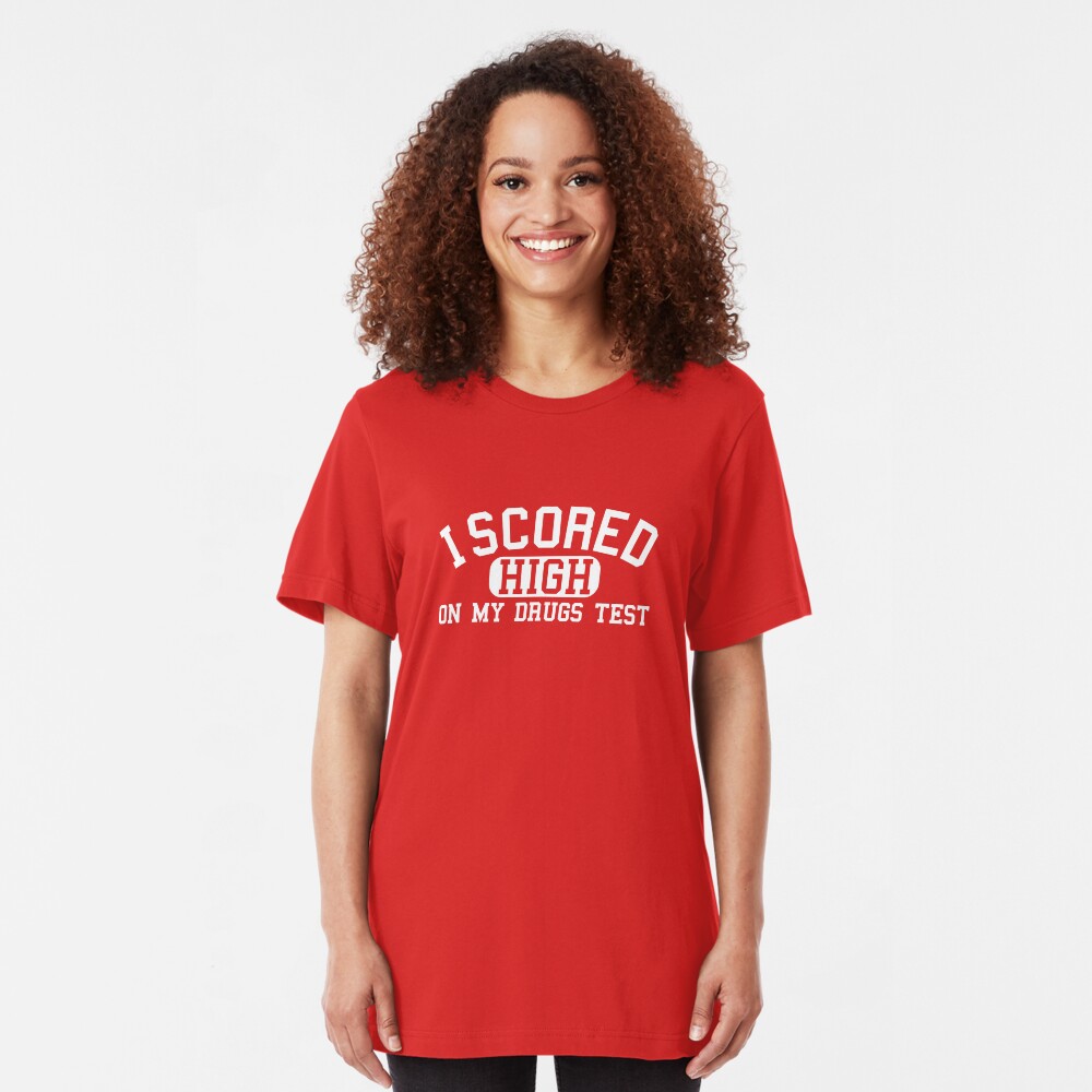 I Scored High On My Drugs Test Slim Fit T-Shirt