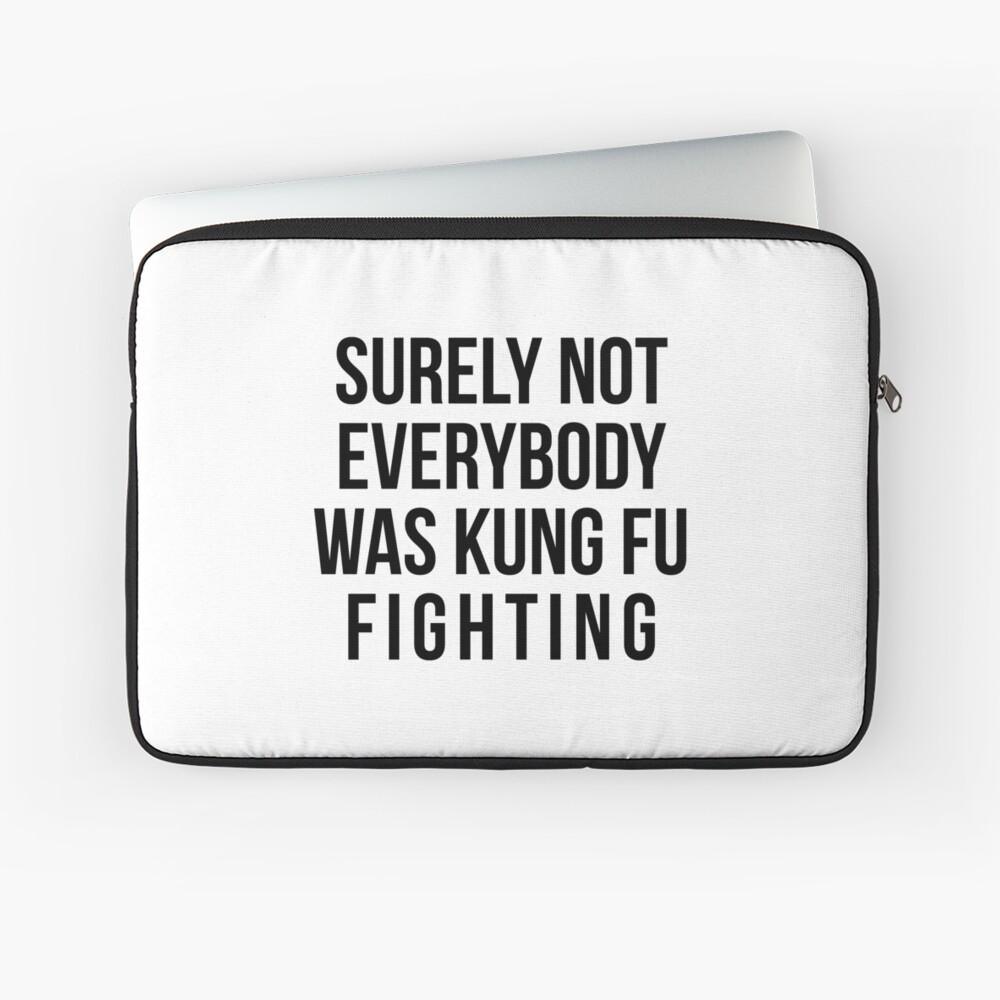 Surely Not Everybody Was Kung Fu Fighting Laptop Sleeve