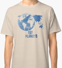There Is No Planet B - Blue Classic T-Shirt