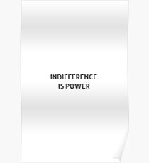 INDIFFERENCE IS POWER Poster