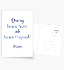 Dr. Seuss, “Don't cry because it's over, smile because it happened.” Postcards