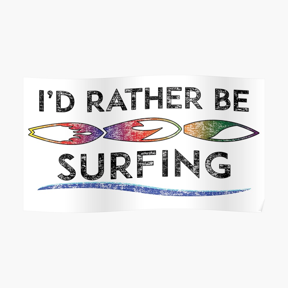 "I'D RATHER BE SURFING SURFER OCEAN BEACH SURF ID SURFBOARD" Poster by