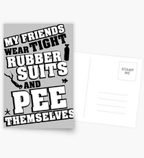 My friends wear tight rubber suits and pee themselves Postcards