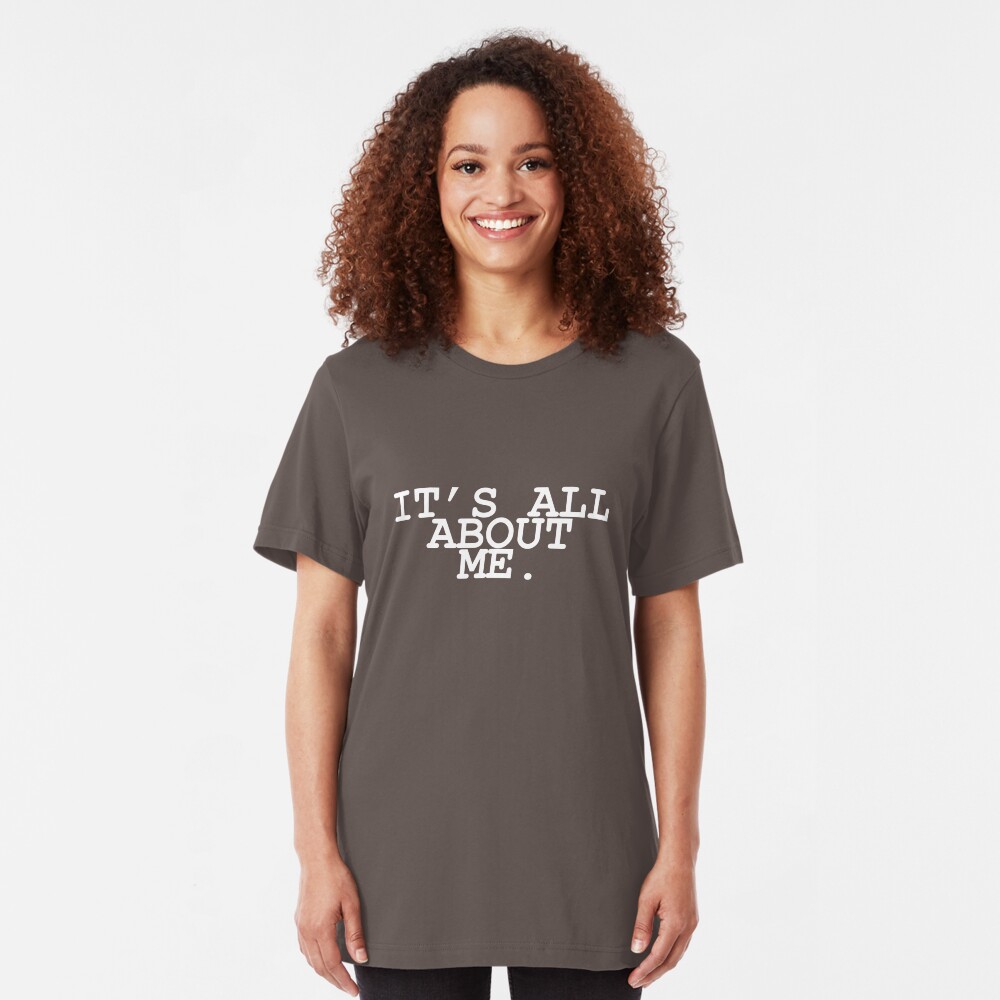 It's All About Me Slim Fit T-Shirt