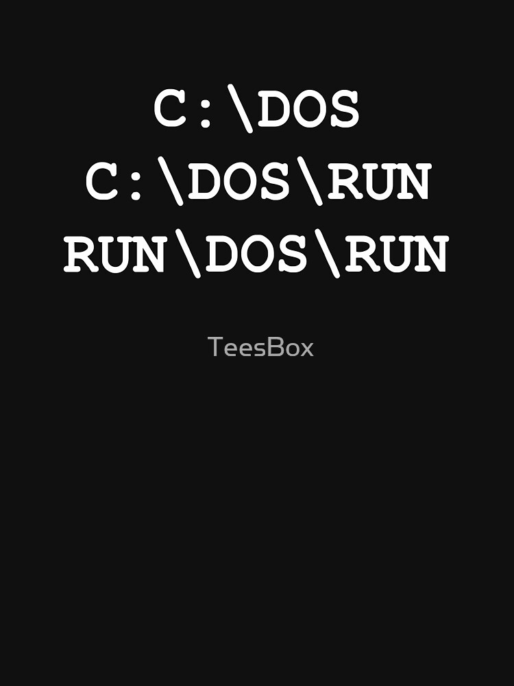 C:\DOS, C:\DOS\RUN, RUN\DOS\RUN by TeesBox