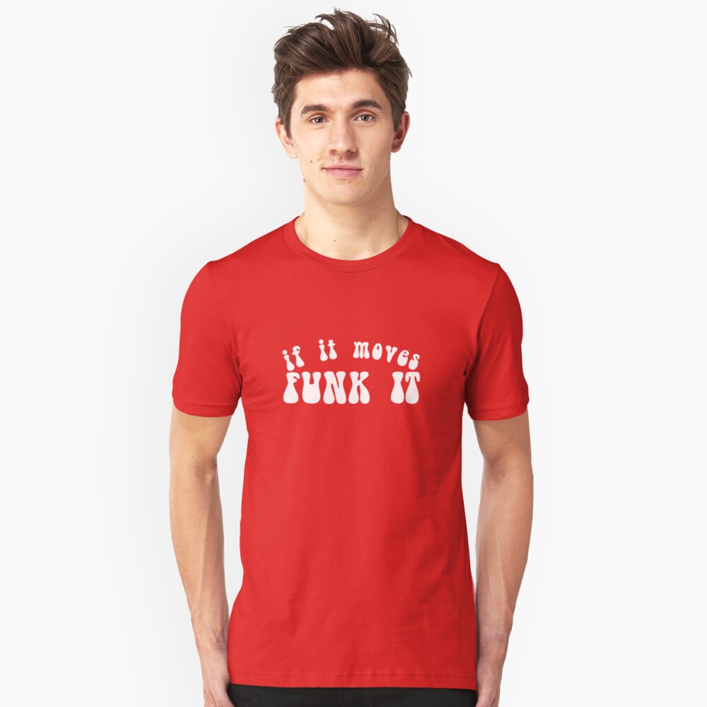 If It Moves, Funk It Slim Fit T-Shirt
