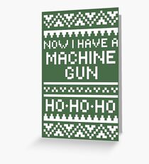 Now I Have A Machine Gun Greeting Card