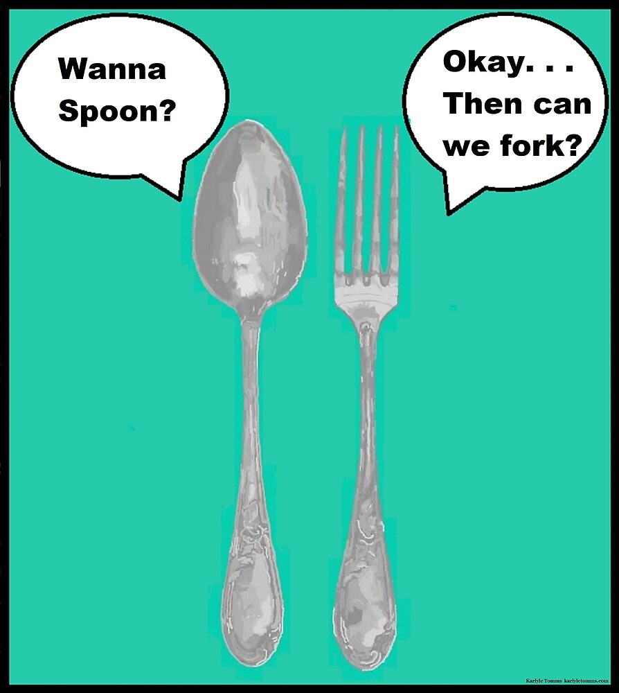 WANNA FORK? by KarlyleTomms