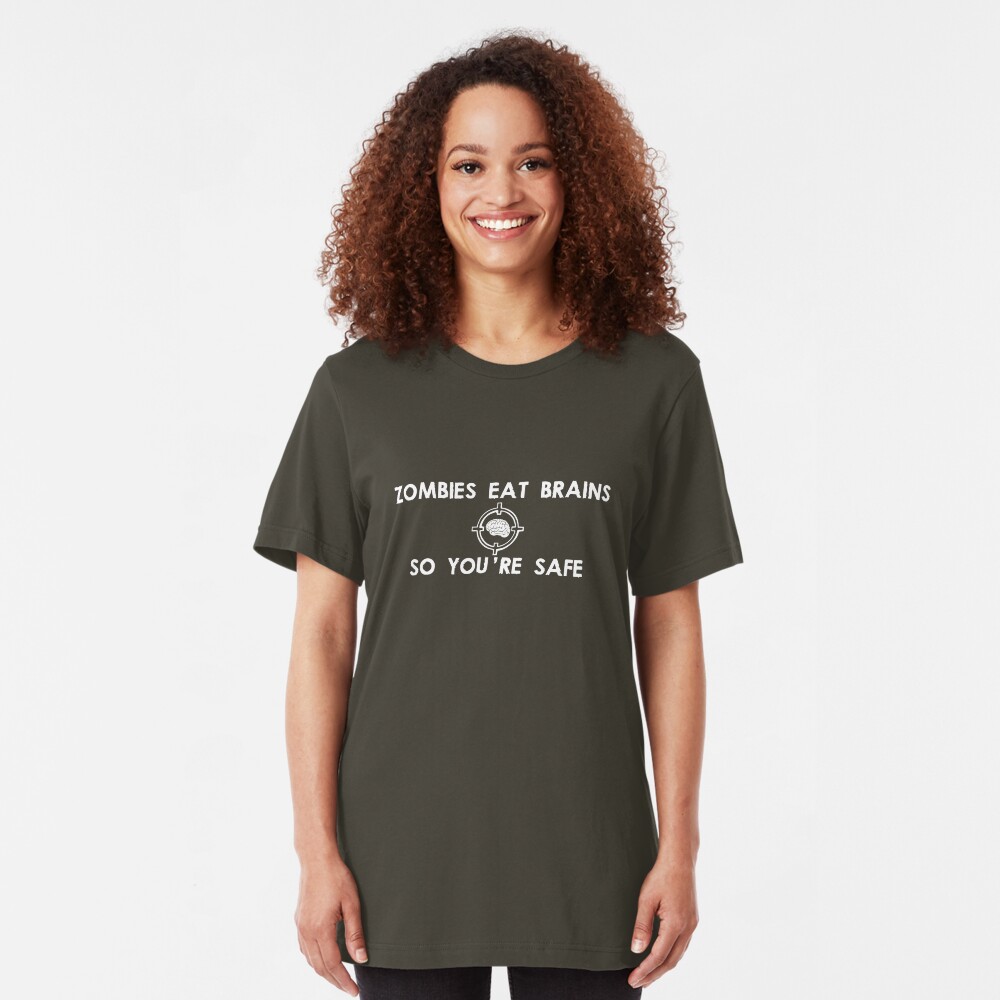 Zombies Eat Brains... So You Are Safe Slim Fit T-Shirt