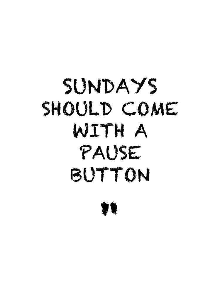 Sundays Should Come With A Pause Button