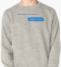Official What state do you live in? Constant Despair Tee Pullover
