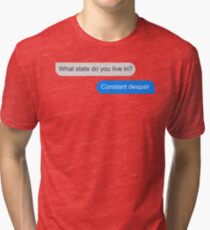 Official What state do you live in? Constant Despair Tee Tri-blend T-Shirt