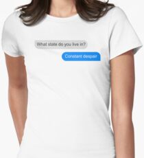 Official What state do you live in? Constant Despair Tee Women's Fitted T-Shirt