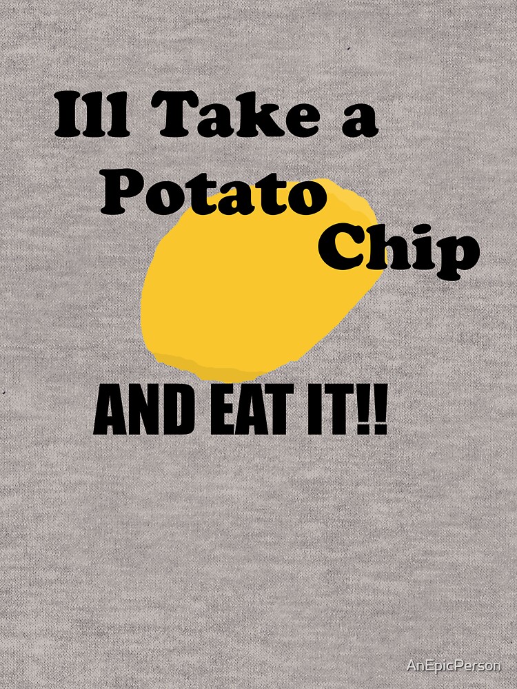 "Ill take a potato chip... AND EAT IT!!!!" Lightweight Hoodie by AnEpicPerson Redbubble