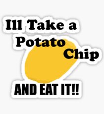 Ill take a potato chip... AND EAT IT!!!! Sticker