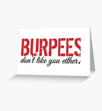 Burpees don't like you either! Greeting Card