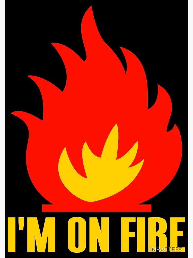 "I'M ON FIRE" Framed Art Print by IMPACTEES Redbubble