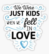 We Were Just Kids When We Fell in Love Sticker
