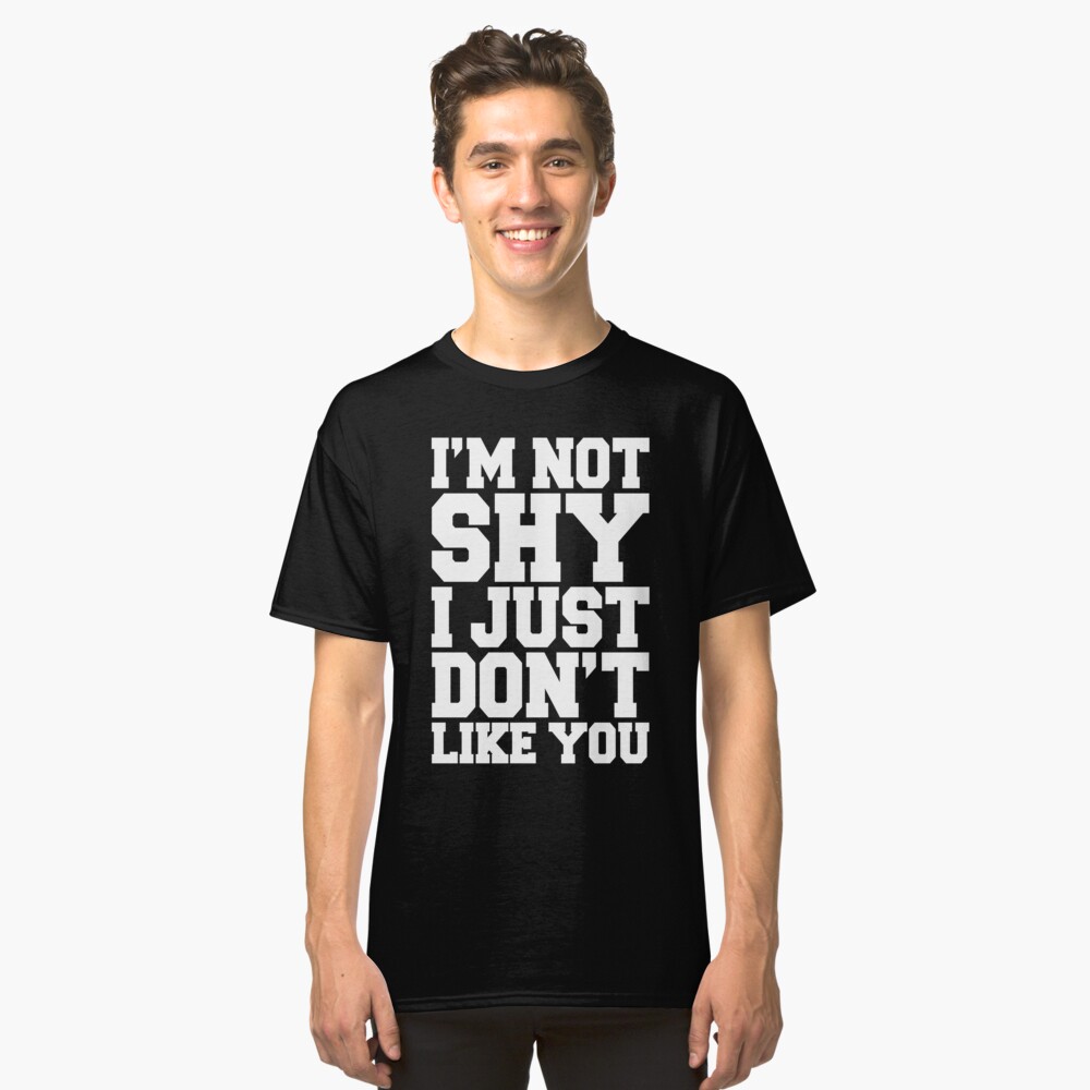 im not shy i just dont like you shirt